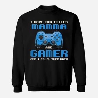 I Have Two Titles Mom Gamer Mommy Gaming Funny Gamepad Sweatshirt | Crazezy UK