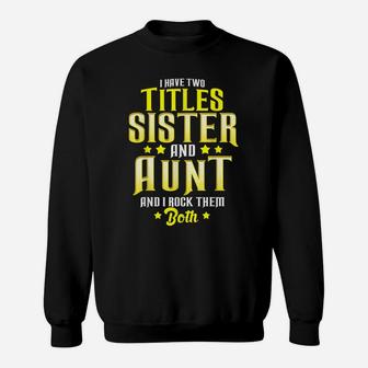 I Have Two Titles Sister And Aunt And I Rock Them Both Gift Sweatshirt | Crazezy