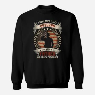 I Have Two Titles Veteran And Father T Shirt Veterans Day Sweatshirt | Crazezy CA