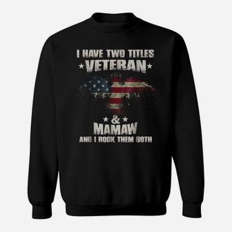I Have Two Titles Veteran And Mamaw Shirt Veterans Day Sweatshirt | Crazezy CA