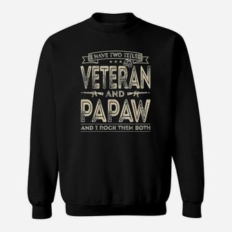 I Have Two Titles Veteran And Papaw Funny Sayings Sweatshirt | Crazezy