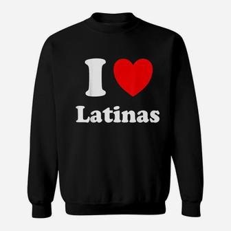 I Heart Latinas I Love Latinas Sweatshirt | Crazezy UK