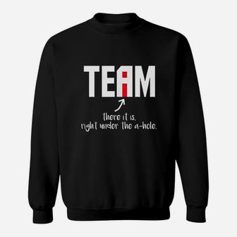 I In Team There It Is Right Under The A Hole Sweatshirt | Crazezy DE