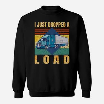 I Just Dropped A Load Funny Trucker Gift Fathers Day Retro - Sweatshirt | Crazezy DE