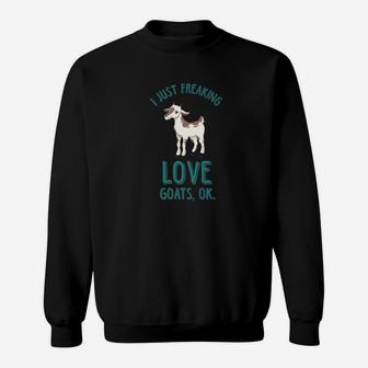 I Just Freaking Love Goats Ok Sweatshirt - Thegiftio UK