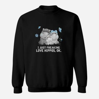 I Just Freaking Love Hippos Ok Hippo Sweatshirt | Crazezy UK