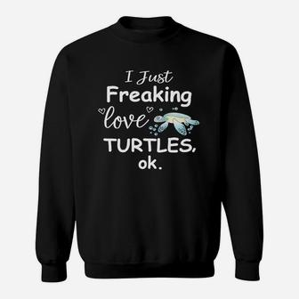 I Just Freaking Love Turtles Ok Frontsid Sweatshirt - Thegiftio UK