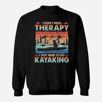 I Just Need To Go Kayaking Sweatshirt - Monsterry