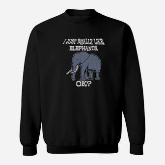 I Just Really Like Elephants Ok Safari Animal Zoo Sweatshirt - Thegiftio UK