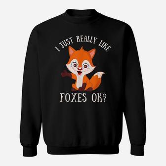 I Just Really Like Foxes Ok - Cute Fox Lover Sweatshirt | Crazezy