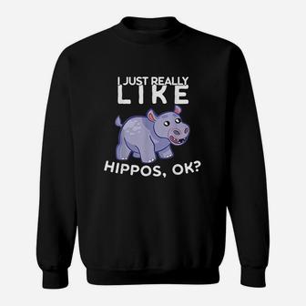 I Just Really Like Hippos Ok Hippo Lover Gift Idea Sweatshirt | Crazezy UK
