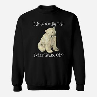 I Just Really Like Polar Bears Ok Polar Bear Cute Sweatshirt - Thegiftio UK