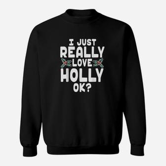 I Just Really Love Holly Sweatshirt | Crazezy