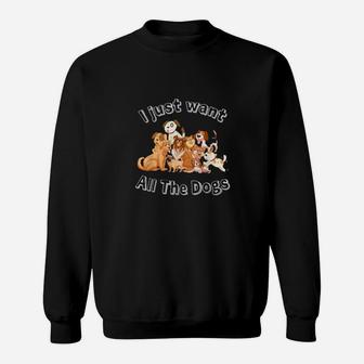 I Just Want All Of The Dogs Sweatshirt - Monsterry