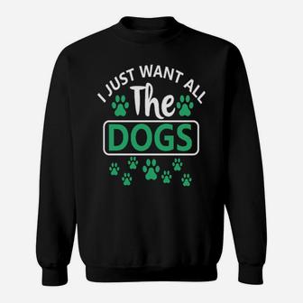 I Just Want All The Dogs Sweatshirt - Monsterry AU