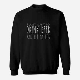 I Just Want To Beer And Pet My Dog Sweatshirt | Crazezy UK