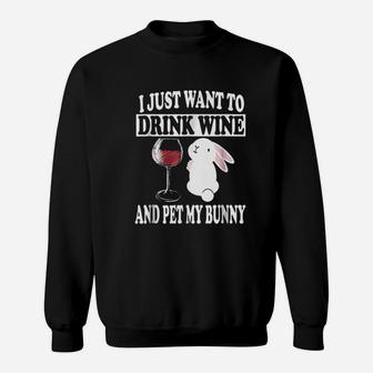 I Just Want To Drink Wine And Pet My Bunny Rabbit Sweatshirt | Crazezy
