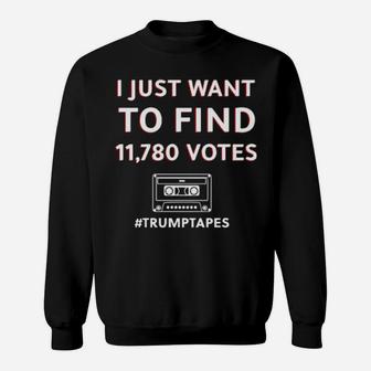 I Just Want To Find 11780 Votes Trumptapes Sweatshirt - Monsterry UK