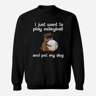I Just Want To Play Volleyball And Pet My Dog Cute Sweatshirt | Crazezy