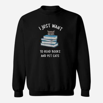 I Just Want To Read Books And Pet Cats Sweatshirt | Crazezy