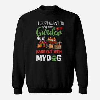 I Just Want To Work In My Garden And Hang Out With My Dog Sweatshirt - Monsterry UK