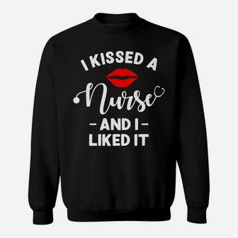 I Kissed A Nurse And I Liked It - Funny Husband & Boyfriend Sweatshirt | Crazezy DE