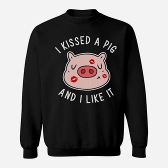 I Kissed A Pig And I Like It Sweatshirt - Monsterry