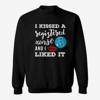 I Kissed A Registered Nurse And I Liked It Sweatshirt | Crazezy UK