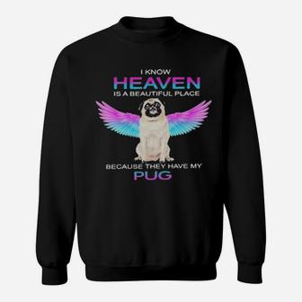 I Know Heaven Is A Beautiful Place Because They Have My Pug Sweatshirt - Monsterry DE