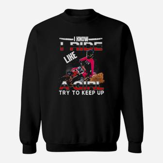 I Know I Ride Like A Girl Try To Keep Up Sweatshirt - Monsterry UK