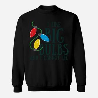 I Like Big Bulbs And I Cannot Lie Funny Christmas Sweatshirt Sweatshirt | Crazezy