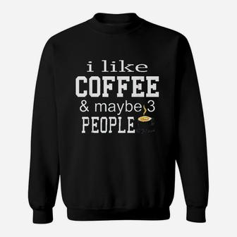 I Like Coffee And Maybe 3 People Sweatshirt | Crazezy AU