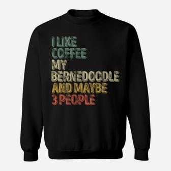 I Like Coffee My Bernedoodle And Maybe 3 People Sweatshirt Sweatshirt | Crazezy CA
