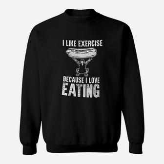 I Like Exercise Because I Love Eating Sweatshirt | Crazezy UK