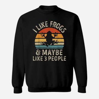 I Like Frogs And Maybe 3 People Funny Frog Lover Gifts Women Sweatshirt | Crazezy DE