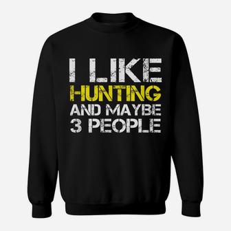 I Like Hunting And Maybe 3 People Funny Gift Hunter Sweatshirt | Crazezy DE