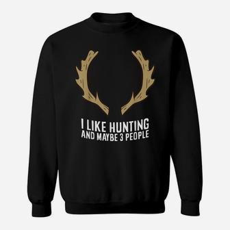 I Like Huntings And Maybe Like 3 People Sweatshirt | Crazezy DE