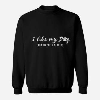 I Like My Dog And Maybe 3 People Sweatshirt - Monsterry CA