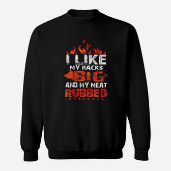 I Like My Racks Big And Meat Rubbed Sweatshirt - Thegiftio UK