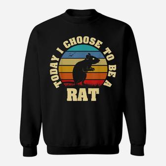 I Like Rat Funny Vintage Lover Today I Choose To Be Rat Sweatshirt | Crazezy CA