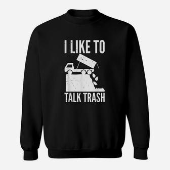 I Like To Talk Trash Garbage Sweatshirt | Crazezy