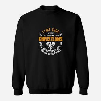 I Like Your Christ I Do Not Like Your Christians Your Christians Are So Unlike Your Christ Sweatshirt - Monsterry AU