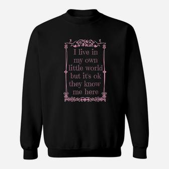 I Live In My Own Little World But It Is Ok They Know Me Here Sweatshirt | Crazezy DE