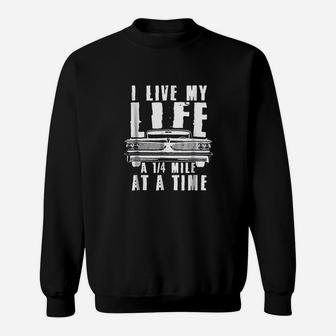 I Live My Life A Quarter Mile At A Time Drag Racing Sweatshirt | Crazezy CA