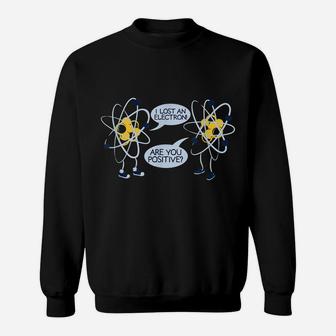 I Lost An Electron Are You Positive T Shirt Gift Sweatshirt | Crazezy AU