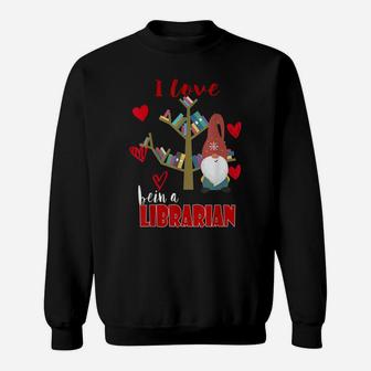 I Love Being A Librarian Books Valentines Day Book Lovers Sweatshirt | Crazezy