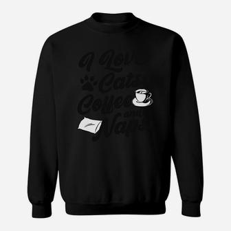 I Love Cats Coffee And Naps Funny Pet Lover Gift Christmas Sweatshirt Sweatshirt | Crazezy UK