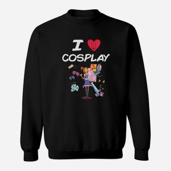 I Love Cosplay A Great Passion Or Hobby Idea Sweatshirt - Monsterry DE