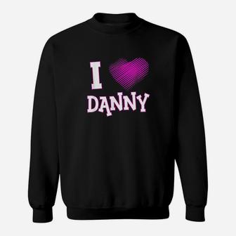 I Love Danny Sweatshirt | Crazezy UK