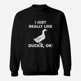 I Love Ducks Funny Duck Lover Gift I Just Really Like Ducks Sweatshirt | Crazezy UK